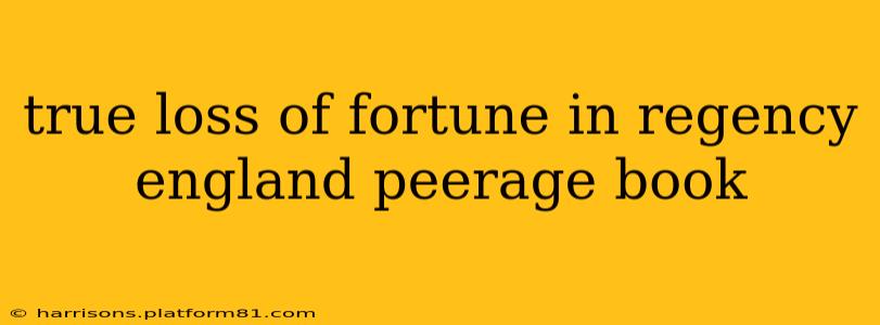 true loss of fortune in regency england peerage book