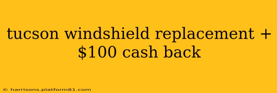 tucson windshield replacement + $100 cash back
