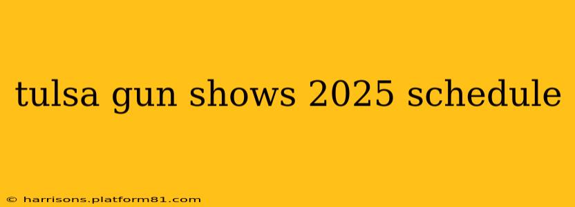 tulsa gun shows 2025 schedule