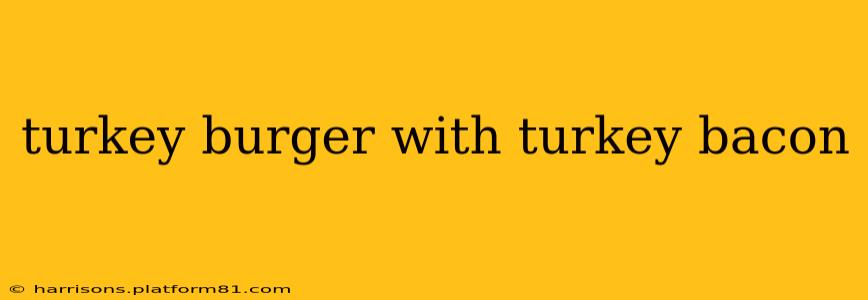 turkey burger with turkey bacon