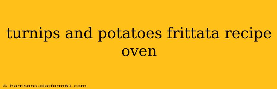 turnips and potatoes frittata recipe oven