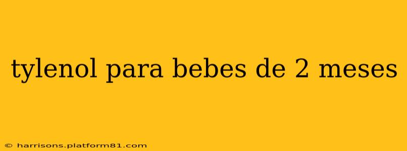 tylenol para bebes de 2 meses
