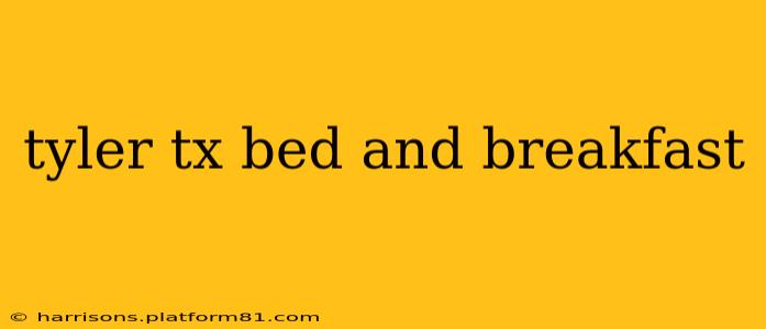 tyler tx bed and breakfast