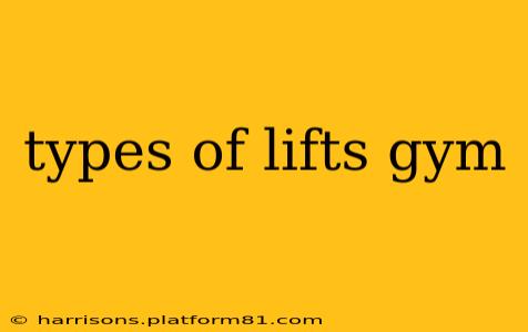 types of lifts gym