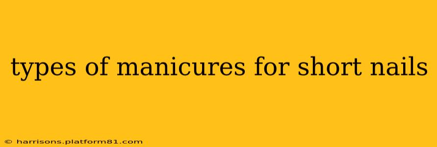 types of manicures for short nails