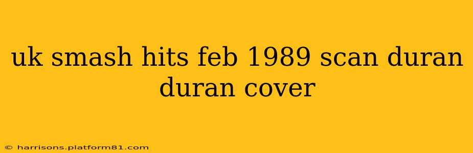 uk smash hits feb 1989 scan duran duran cover