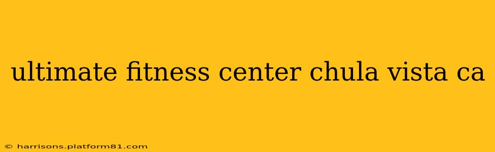 ultimate fitness center chula vista ca