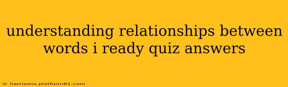understanding relationships between words i ready quiz answers