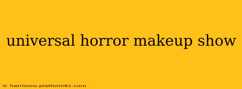 universal horror makeup show