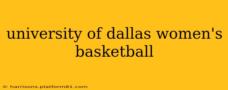 university of dallas women's basketball