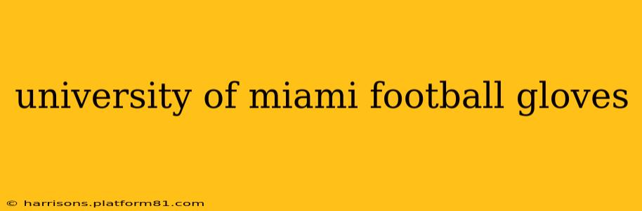 university of miami football gloves