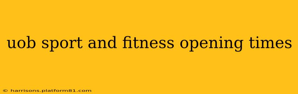 uob sport and fitness opening times
