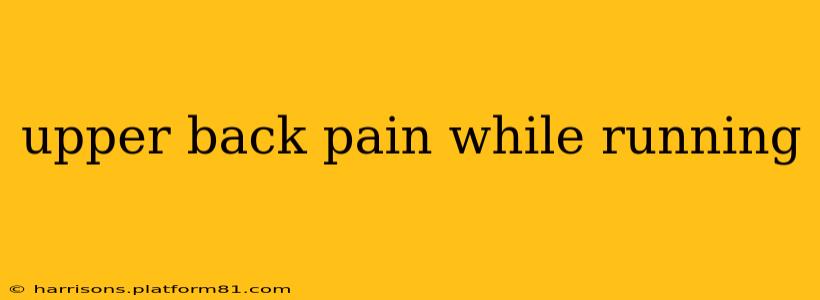 upper back pain while running