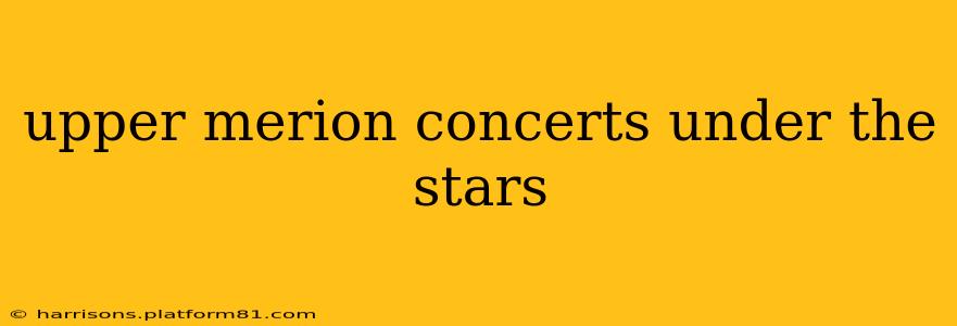 upper merion concerts under the stars