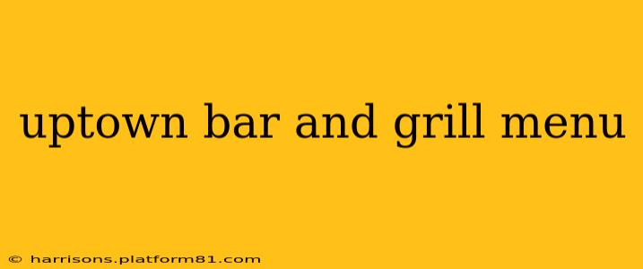uptown bar and grill menu