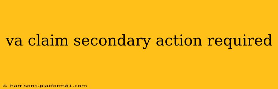 va claim secondary action required