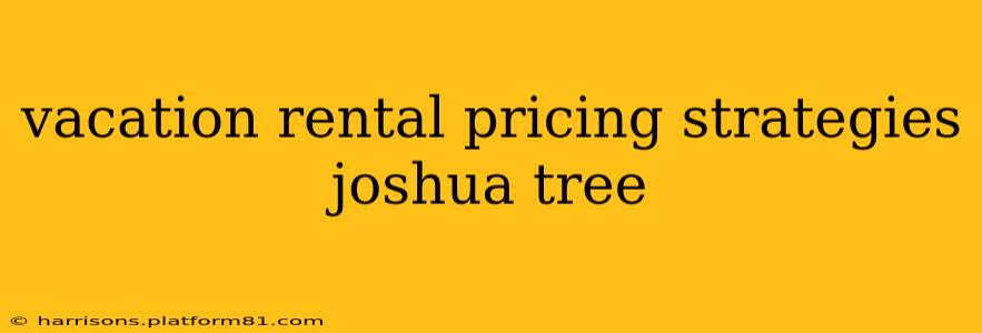 vacation rental pricing strategies joshua tree