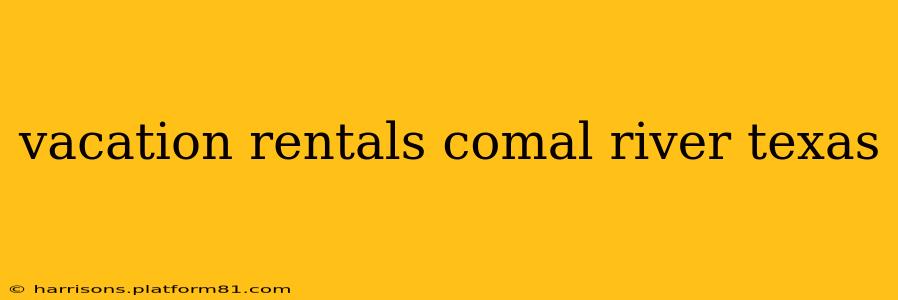 vacation rentals comal river texas