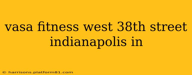 vasa fitness west 38th street indianapolis in