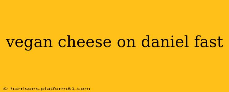 vegan cheese on daniel fast