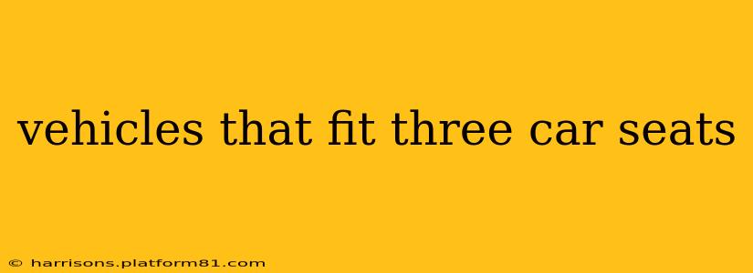 vehicles that fit three car seats