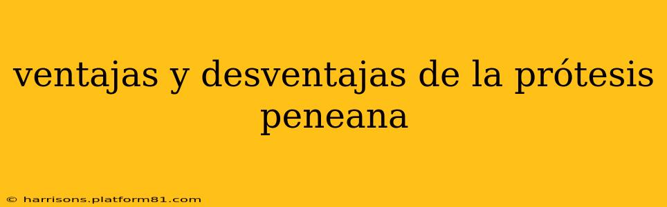 ventajas y desventajas de la prótesis peneana