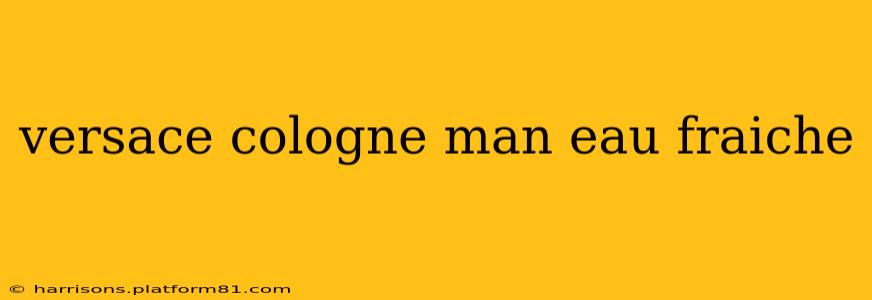 versace cologne man eau fraiche