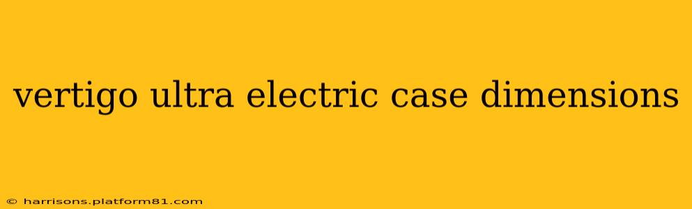 vertigo ultra electric case dimensions