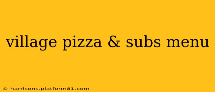 village pizza & subs menu