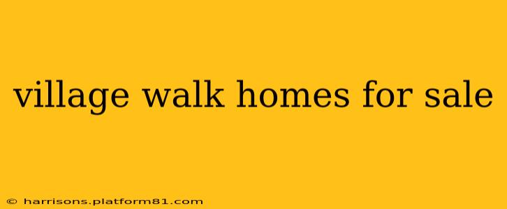 village walk homes for sale