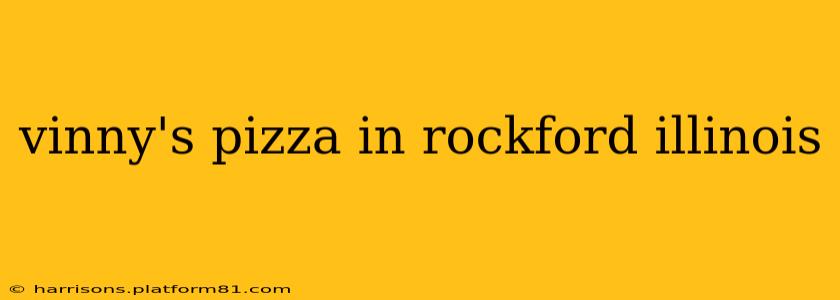 vinny's pizza in rockford illinois