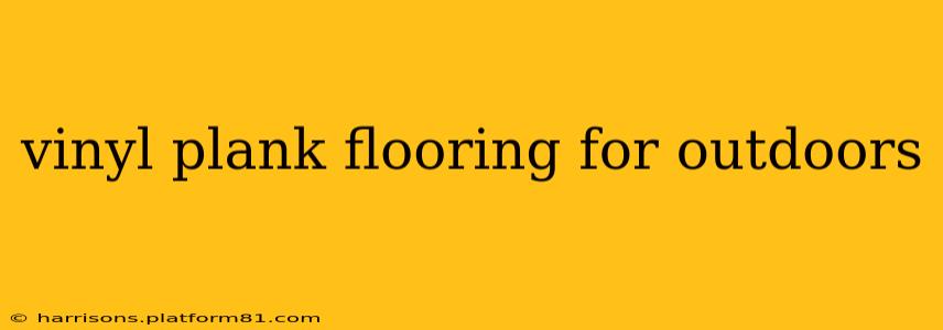 vinyl plank flooring for outdoors