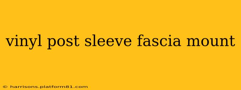 vinyl post sleeve fascia mount