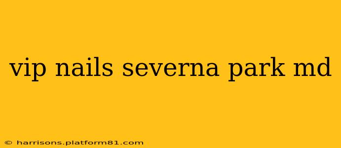 vip nails severna park md