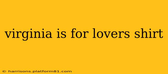 virginia is for lovers shirt