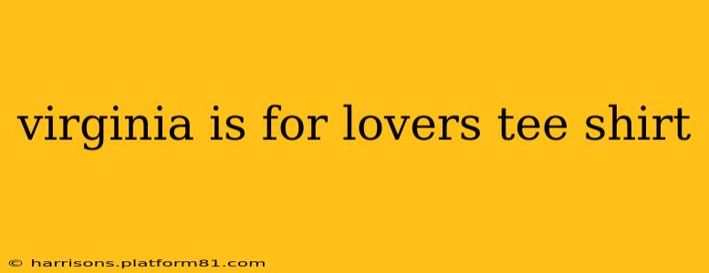 virginia is for lovers tee shirt