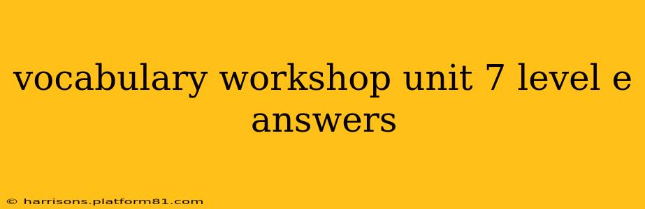 vocabulary workshop unit 7 level e answers
