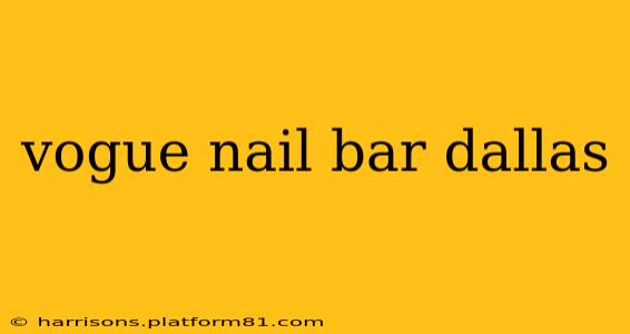 vogue nail bar dallas