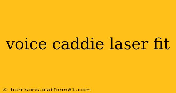 voice caddie laser fit
