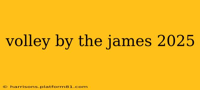volley by the james 2025