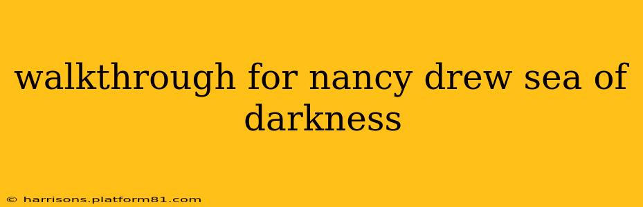 walkthrough for nancy drew sea of darkness