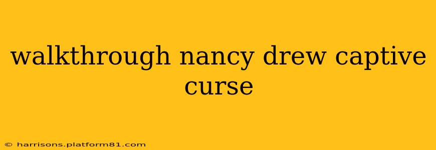 walkthrough nancy drew captive curse
