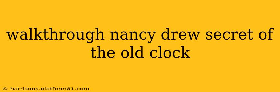 walkthrough nancy drew secret of the old clock