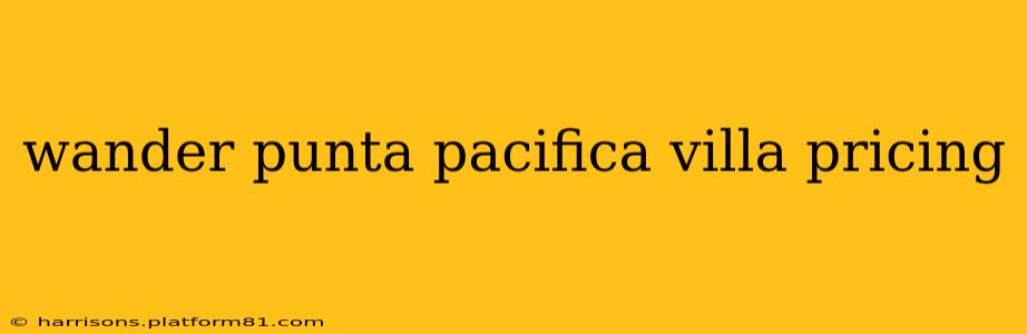wander punta pacifica villa pricing