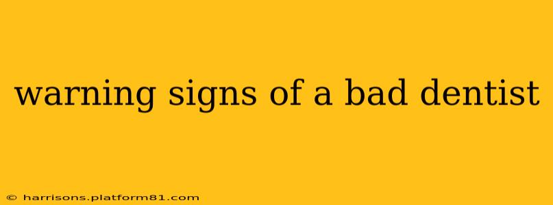 warning signs of a bad dentist