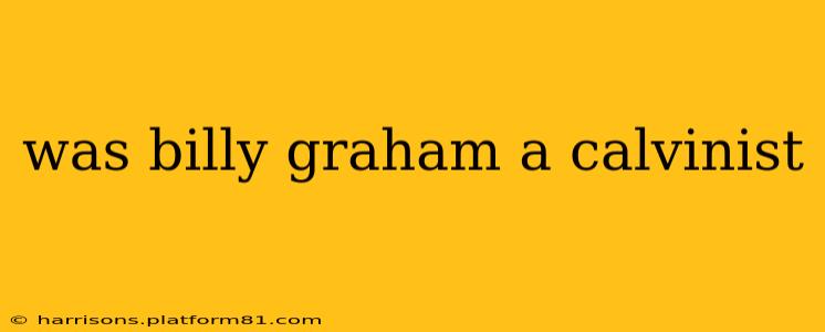 was billy graham a calvinist