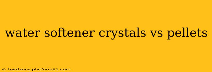 water softener crystals vs pellets