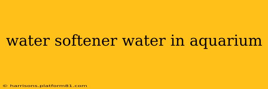 water softener water in aquarium