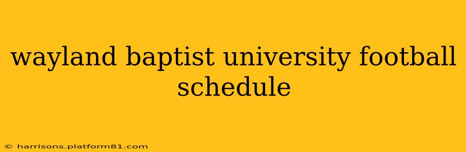 wayland baptist university football schedule