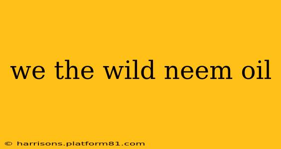 we the wild neem oil